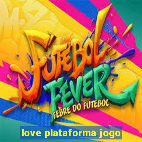 love plataforma jogo